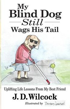 portada My Blind Dog Still Wags His Tail: Uplifting Life Lessons From My Best Friend (en Inglés)