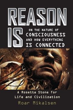 portada Reason Is: On the Nature of Consciousness and how Everything is Connected (en Inglés)
