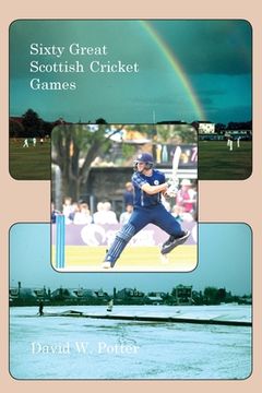 Sixty Great Scottish Cricket Games (en Inglés)