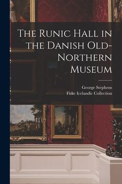 portada The Runic Hall in the Danish Old-Northern Museum (en Inglés)