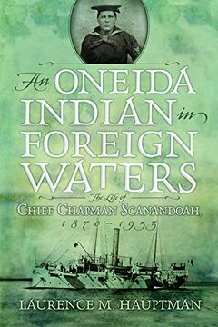 portada An Oneida Indian in Foreign Waters: The Life of Chief Chapman Scanandoah, 1870-1953 (The Iroquois and Their Neighbors) (en Inglés)