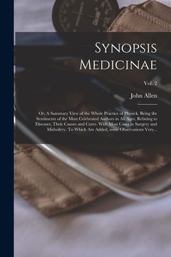 portada Synopsis Medicinae: or, A Summary View of the Whole Practice of Physick. Being the Sentiments of the Most Celebrated Authors in All Ages, (en Inglés)
