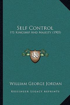 portada self control: its kingship and majesty (1905) (en Inglés)