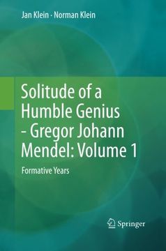portada Solitude of a Humble Genius - Gregor Johann Mendel: Volume 1 : Formative Years