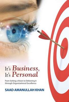 portada It's Business, It's Personal: From Setting a Vision to Delivering it Through Organizational Excellence