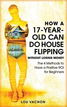 portada How a 17-Year-Old Can Do House Flipping Without Losing Money (en Inglés)