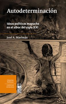 portada Autodeterminación. Ideas políticas Mapuche en el albor del Siglo XXI (in Spanish)