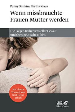 portada Wenn Missbrauchte Frauen Mutter Werden: Die Folgen Früher Sexueller Gewalt und Therapeutische Hilfen (en Alemán)