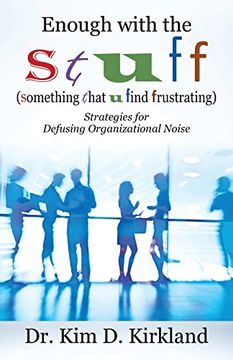 portada Enough with the S t u f f  (Something That U Find Frustrating): Strategies for Defusing Organizational Noise