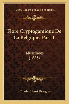 portada Flore Cryptogamique De La Belgique, Part 1: Muscinees (1883) (en Francés)