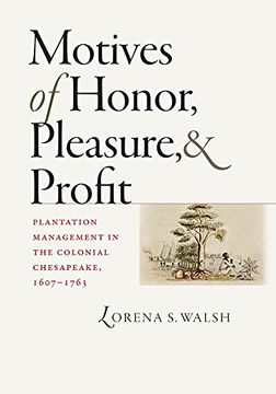 portada Motives of Honor, Pleasure, and Profit: Plantation Management in the Colonial Chesapeake, 1607-1763 (Published for the Omohundro Institute of Early. History and Culture, Williamsburg, Virginia) (en Inglés)