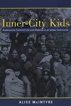 portada Inner City Kids: Adolescents Confront Life and Violence in an Urban Community: Urban Youth Confront Life and Violence in the Inner City (Qualitative Studies in Psychology) (en Inglés)