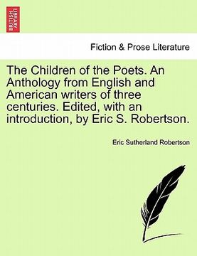 portada the children of the poets. an anthology from english and american writers of three centuries. edited, with an introduction, by eric s. robertson.