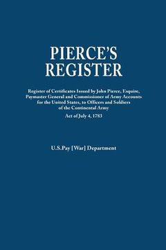 portada pierce's register. register of certificates by joh pierce, esquire, paymaster general and commissioner of army accounts for the united states, to offi (en Inglés)