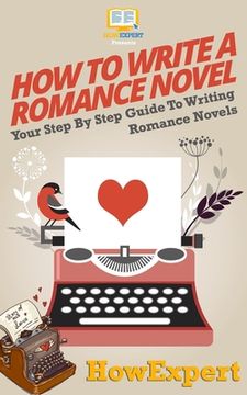 portada How To Write a Romance Novel: Your Step-By-Step Guide To Writing Romance Novels (in English)