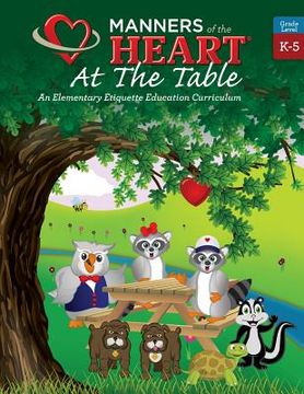 portada Manners of the Heart at the Table: An Elementary Etiquette Education Curriculum (en Inglés)