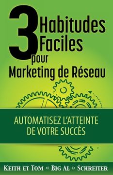 portada 3 Habitudes Faciles Pour Marketing de Réseau: Automatisez l'atteinte de Votre Succès (en Francés)