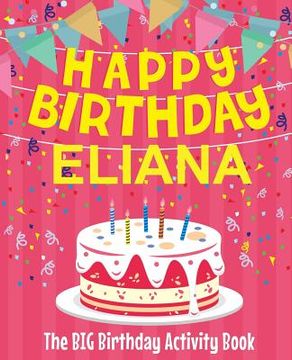 portada Happy Birthday Eliana - The Big Birthday Activity Book: (Personalized Children's Activity Book)
