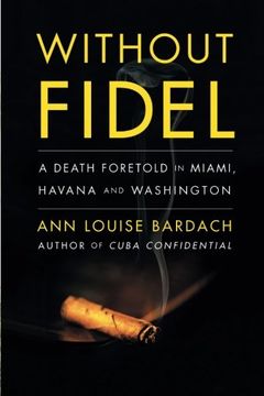 portada Without Fidel: A Death Foretold in Miami, Havana and Washington (en Inglés)