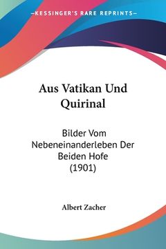 portada Aus Vatikan Und Quirinal: Bilder Vom Nebeneinanderleben Der Beiden Hofe (1901) (en Alemán)