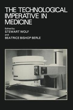 portada The Technological Imperative in Medicine: Proceedings of a Totts Gap Colloquium Held June 15-17, 1980 at Totts Gap Medical Research Laboratories, Bang (en Inglés)