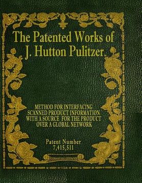 portada The Patented Works of J. Hutton Pulitzer - Patent Number 7,415,511 (en Inglés)