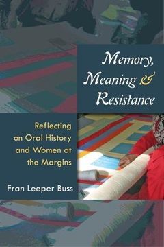 portada Memory, Meaning, and Resistance: Reflecting on Oral History and Women at the Margins (en Inglés)