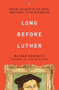 portada Long Before Luther: Tracing the Heart of the Gospel from Christ to the Reformation