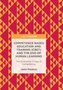 portada Competence Based Education and Training (Cbet) and the End of Human Learning: The Existential Threat of Competency 