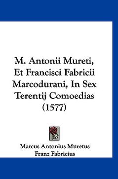 portada M. Antonii Mureti, Et Francisci Fabricii Marcodurani, In Sex Terentij Comoedias (1577) (in Latin)