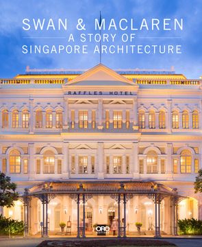 portada The Swan & Maclaren: A Story of Singapore Architecture (en Inglés)