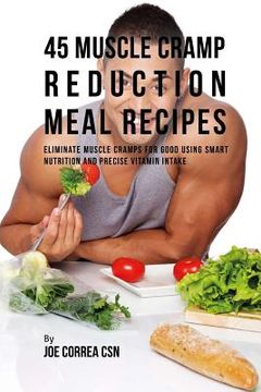 portada 45 Muscle Cramp Reduction Meal Recipes: Eliminate Muscle Cramps for Good Using Smart Nutrition and Precise Vitamin Intake
