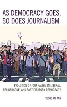 portada As Democracy Goes, so Does Journalism: Evolution of Journalism in Liberal, Deliberative, and Participatory Democracy 