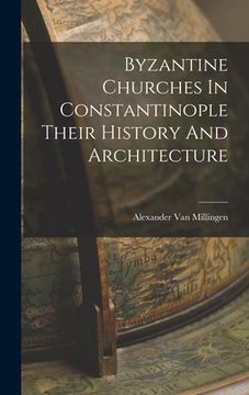 portada Byzantine Churches In Constantinople Their History And Architecture (en Inglés)