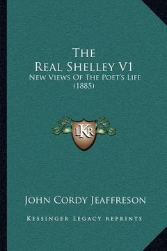 portada the real shelley v1: new views of the poet's life (1885) (en Inglés)