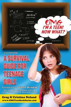 portada Omg I'm a Teen! Now What?: A Survival Guide for Teenage Girls (en Inglés)