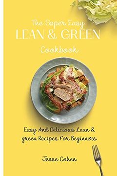 portada The Super Easy Lean & Green Cookbook: Easy and Delicious Lean & Green Recipes for Beginners (in English)