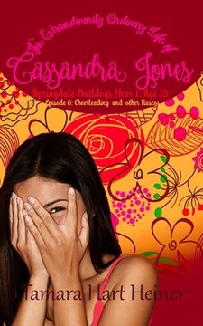 portada Episode 6: Cheerleading and Other Fiascos: The Extraordinarily Ordinary Life of Cassandra Jones (en Inglés)