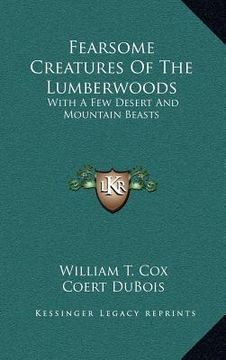 portada fearsome creatures of the lumberwoods: with a few desert and mountain beasts (en Inglés)