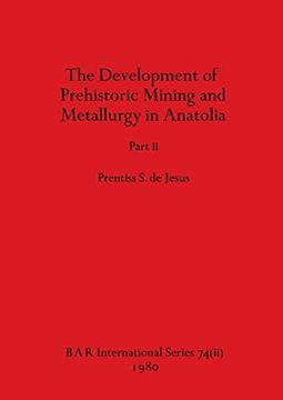 portada The Development of Prehistoric Mining and Metallurgy in Anatolia, Part ii (Bar International) (en Inglés)