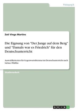 portada Die Eignung von Der Junge auf dem Berg und Damals war es Friedrich für den Deutschunterricht: Auswahlkriterien für Gegenwartsliteratur im Deutschunter 