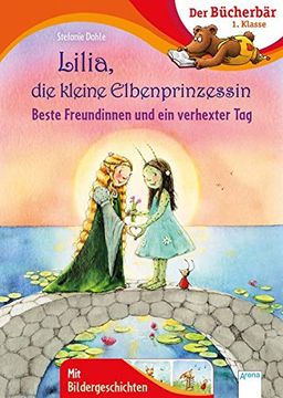 portada Lilia, die Kleine Elbenprinzessin. Beste Freundinnen und ein Verhexter Tag: Der Bücherbär: 1. Klasse. Mit Bildergeschichten (en Alemán)