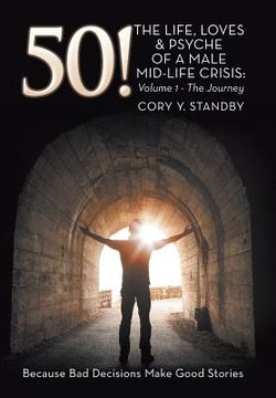 portada 50!: THE LIFE, LOVES & PSYCHE OF A MALE MID-LIFE CRISIS: Volume 1 - The Journey (in English)
