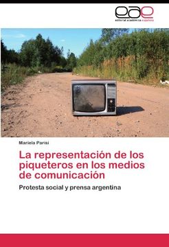 portada La representación de los piqueteros en los medios de comunicación: Protesta social y prensa argentina