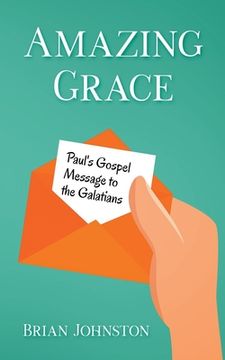 portada Amazing Grace! Paul's Gospel Message to the Galatians (en Inglés)