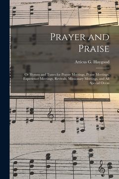 portada Prayer and Praise: or Hymns and Tunes for Prayer Meetings, Praise Meetings, Experience Meetings, Revivals, Missionary Meetings, and All S (en Inglés)