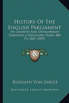 portada history of the english parliament: its growth and development through a thousand years, 800 to 1887 (1895) (en Inglés)
