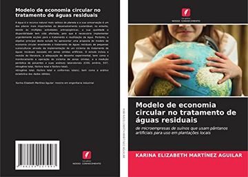 portada Modelo de Economia Circular no Tratamento de Águas Residuais: De Microempresas de Suínos que Usam Pântanos Artificiais Para uso em Plantações Locais (en Portugués)