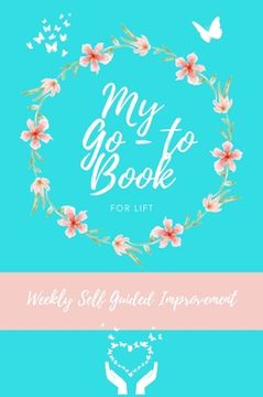 portada My Go To Book For Lift: Weekly Self Guided Improvement (en Inglés)