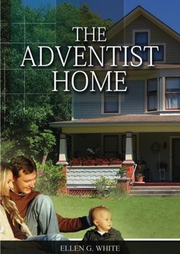 portada The Adventist Home: (Country living counsels, messages to young people, letters to young lovers and how a Christian Family should live.)